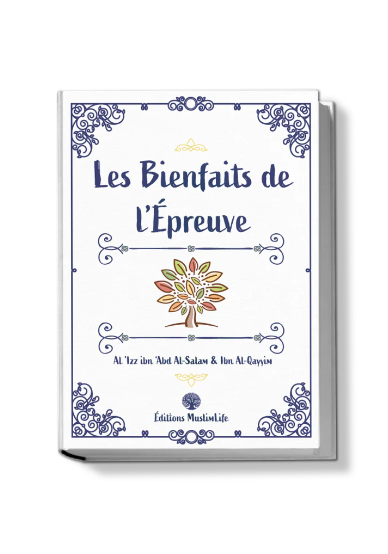 Les bienfaits de l’épreuve - Al-'Izz Ibn 'Abd Al-Salam & Ibn Al-Qayyim