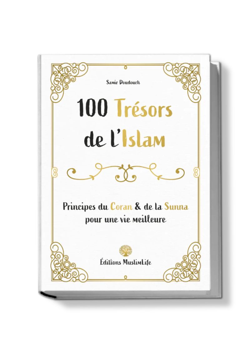 100 trésors de l'Islam - Principes du Coran et de la Sunna - Samir Doudouch