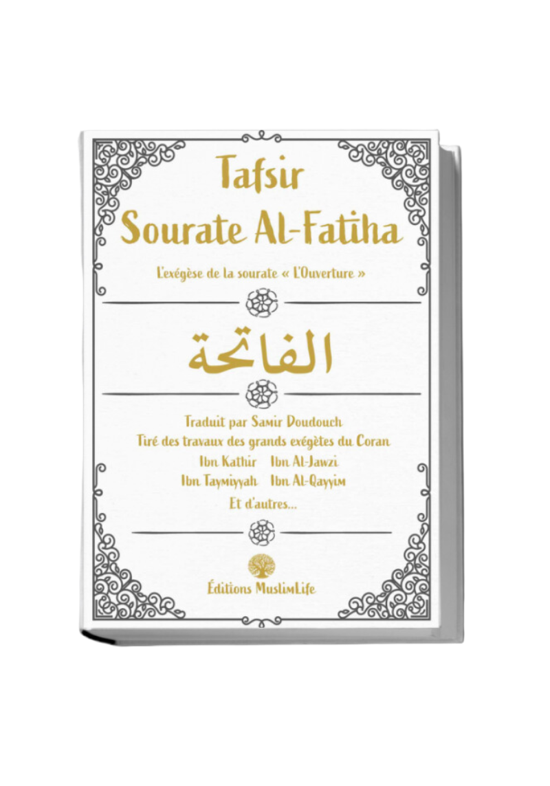 Tafsir Sourate Al-Fatiha - Tiré des grands exégètes du Coran