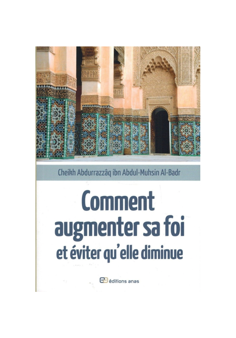 Comment augmenter sa foi et éviter qu'elle diminue - Abd Ar-Razzâq Al-Badr