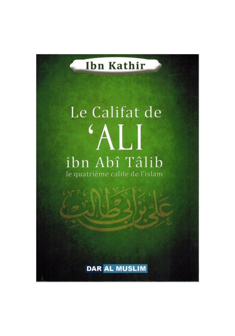 Le califat de Ali Ibn Abî Tâlib le quatrième calife de l'islam