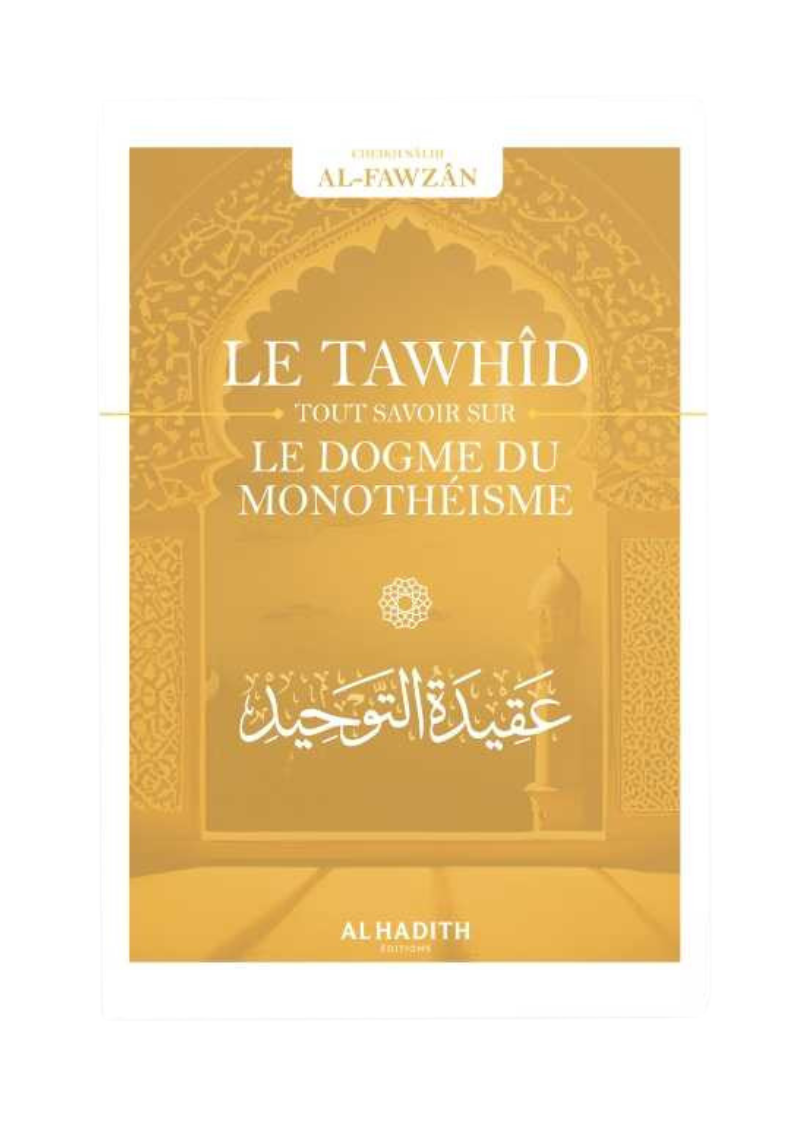 Le Tawhîd : tout savoir sur le dogme du monothéisme - Sâlih ibn Fawzân