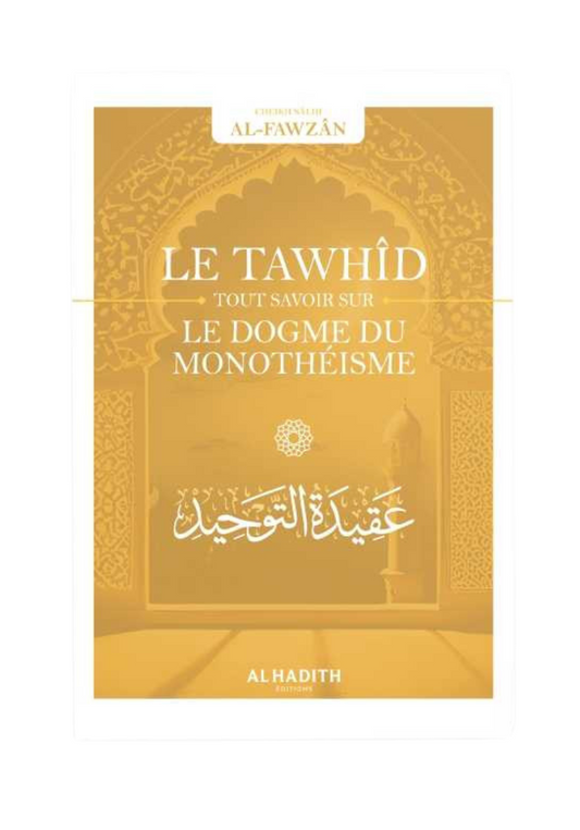 Le Tawhîd : tout savoir sur le dogme du monothéisme - Sâlih ibn Fawzân